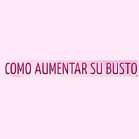 Como Aumentar Su Busto Coupon Codes and Deals